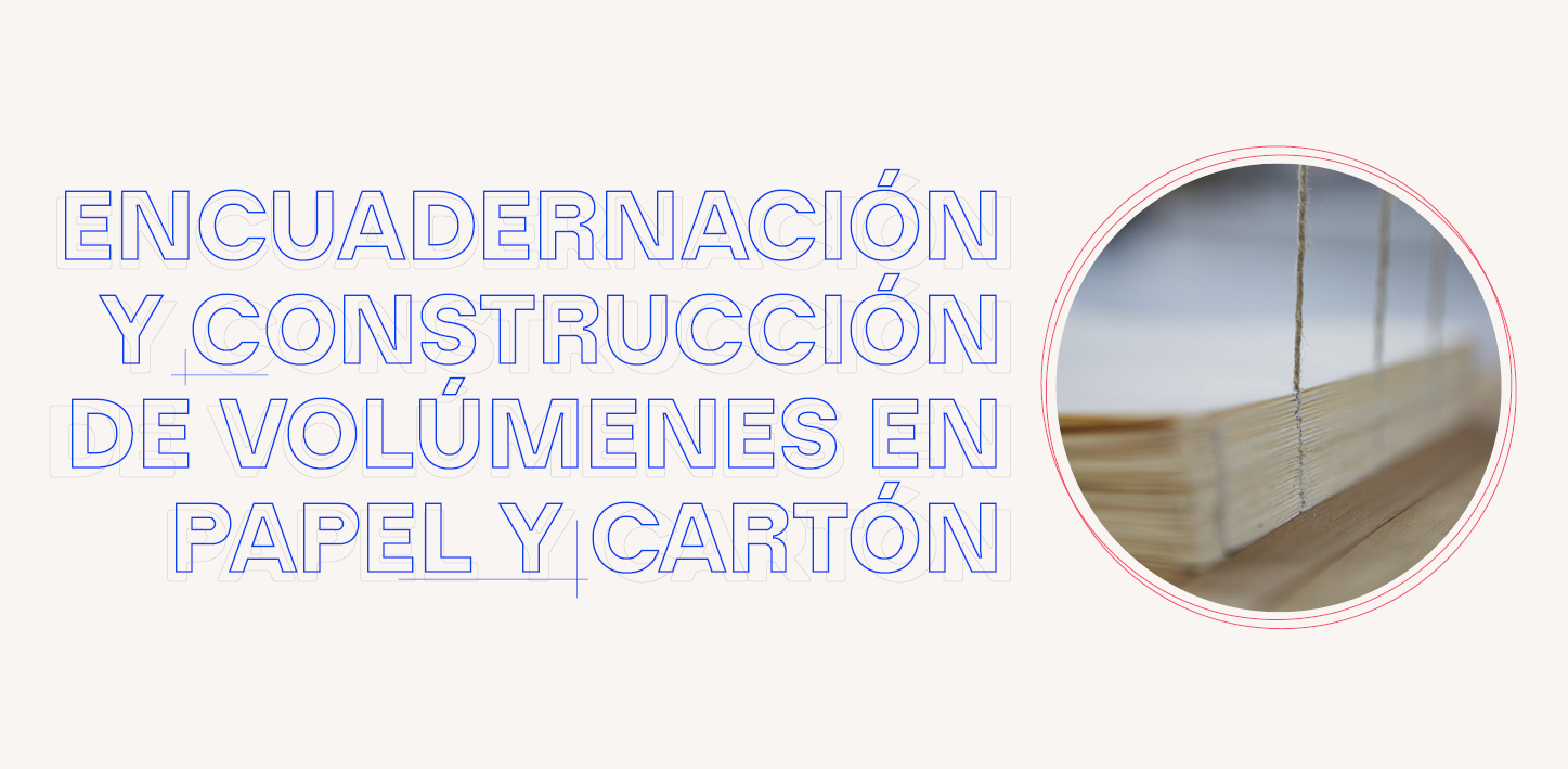 Encuadernación y construcción de volúmenes en papel y cartón